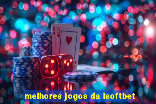 melhores jogos da isoftbet